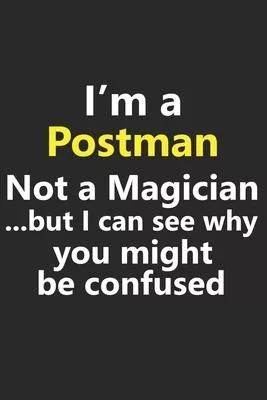 I’’m a Postman Not A Magician But I Can See Why You Might Be Confused: Funny Job Career Notebook Journal Lined Wide Ruled Paper Stylish Diary Planner 6