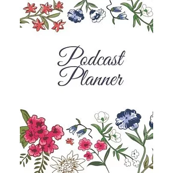 Podcast Planner: Floral Notebook for Podcast Hosts and Producers