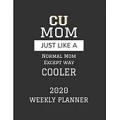 CU Mom Weekly Planner 2020: Except Cooler CU Mom Gift For Woman - Weekly Planner Appointment Book Agenda Organizer For 2020 - University of Colora