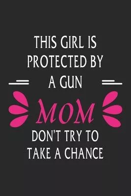 This girl is protected by a gun mom don’’t try to take a chance: Paperback Book With Prompts About What I Love About Mom/ Mothers Day/ Birthday Gifts F