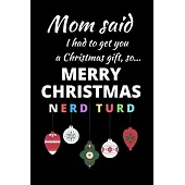 Mom Said I Had to Get You a Christmas Gift, So... Merry Christmas Nerd Turd: Gag Gift Writing Journal