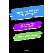Notebook How to Pass a History Test: Read the Instructions Start Crying