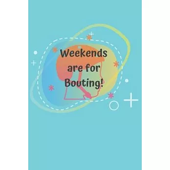 Weekends are for Bouting!: Roller Derby Bout Tracker for Bout Prep, Goals, Reflections and Basic Stats Tracking