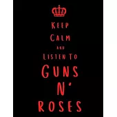 Keep Calm And Listen To Guns N’’ Roses: Guns N’’ Roses Notebook/ journal/ Notepad/ Diary For Fans. Men, Boys, Women, Girls And Kids - 100 Black Lined Pa