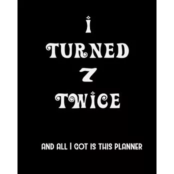 I Turned 7 Twice And All I Got Is This Planner: 2020 Organizer Funny Birthday Gift For 14th Birthday 14 Years Old Planner 8X10 110 Pages Book
