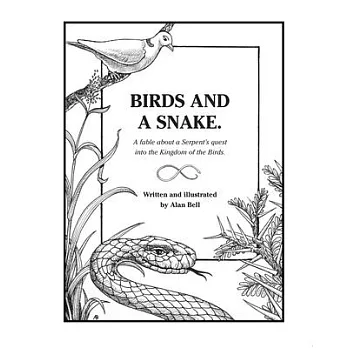 Birds and a Snake.: A fable about a Serpent’’s quest into the Kingdom of the Birds.