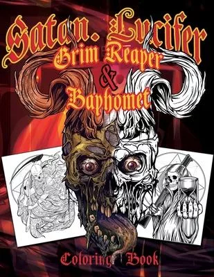 Satan Lucifer Grim Reaper & Baphomet Coloring Book: Featuring: Black Goat, Cthulhu, the grim reaper, the Krampus and More! 35 Single-sided pages. Cont