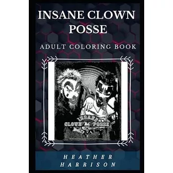 Insane Clown Posse Adult Coloring Book: Legendary Horrorcore Hip Hop Duo and Acclaimed Lyricists Inspired Adult Coloring Book
