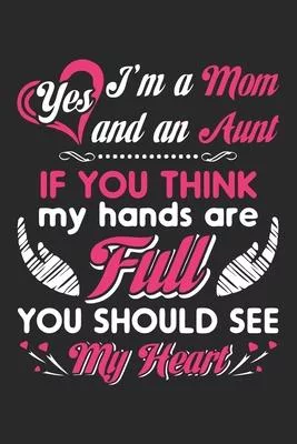 Yes i’’m a mom and an aunt if you think my hands are full you should see my heart: Paperback Book With Prompts About What I Love About Mom/ Mothers Day