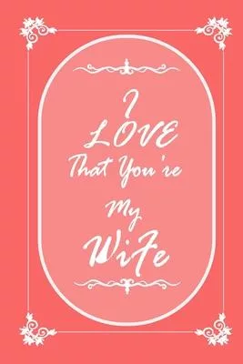 I Love That You Are My Wife 2020 Planner Weekly and Monthly: Jan 1, 2020 to Dec 31, 2020/ Weekly & Monthly Wife + Calendar Views: (Gift Book for Wife