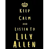Keep Calm And Listen To Lily Allen: Lily Allen Notebook/ journal/ Notepad/ Diary For Fans. Men, Boys, Women, Girls And Kids - 100 Black Lined Pages -