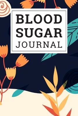 Blood Sugar Journal: Daily and Weekly Blood Sugar Log Book Enough For 106 Weeks or 2 Years Diabetic Diary Glucose Tracker Journal Book, 4 T