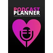 Podcast Planner: A Journal for Planning the Perfect Podcast