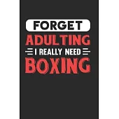 Forget Adulting I Really Need Boxing: Blank Lined Journal Notebook for Boxing Lovers