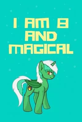 Unicorn I am 8 & Magical Journal!: A Happy Birthday 8 Years Old Unicorn gratitude Journal Notebook for Kids, 8 Year Old Birthday Gift for Girls!: ...
