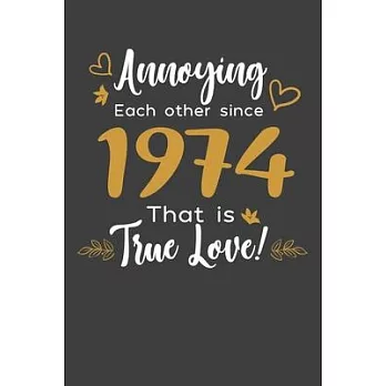 Annoying Each Other Since 1974 That Is True Love!: Blank lined journal 100 page 6 x 9 Funny Anniversary Gifts For Wife From Husband - Favorite US Stat