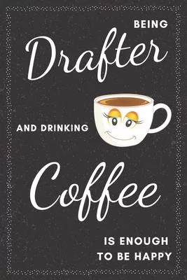 Drafter & Drinking Coffee Notebook: Funny Gifts Ideas for Men on Birthday Retirement or Christmas - Humorous Lined Journal to Writing