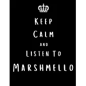 Keep Calm And Listen To Marshmello: Marshmello Notebook/ journal/ Notepad/ Diary For Fans. Men, Boys, Women, Girls And Kids - 100 Black Lined Pages -