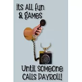 It’’s All Fun and Games Until Someone Calls Payroll: Funny Sarcastic Office Journal Gag Gift, Work Notebook, Planner, Organizer, Diary, Co-Worker Appre