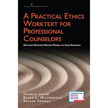 A Practical Ethics Worktext for Professional Counselors: Applying Decision-Making Models to Case Examples