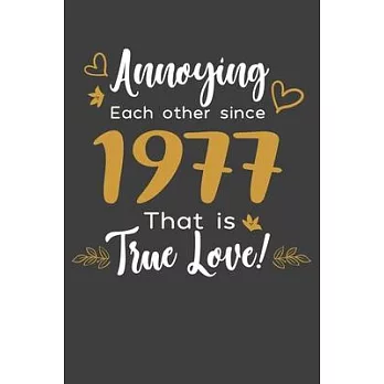 Annoying Each Other Since 1977 That Is True Love!: Blank lined journal 100 page 6 x 9 Funny Anniversary Gifts For Wife From Husband - Favorite US Stat