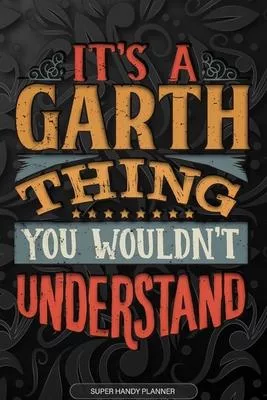 It’’s A Garth Thing You Wouldn’’t Understand: Garth Name Planner With Notebook Journal Calendar Personal Goals Password Manager & Much More, Perfect Gif