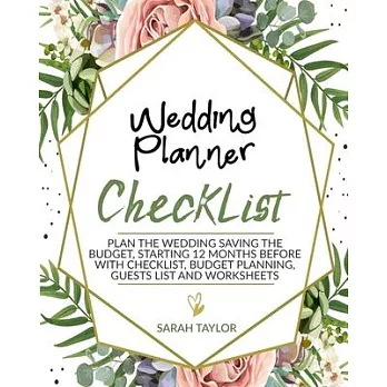 Wedding Planner Checklist: Plan the Wedding saving the Budget, Starting 12 months before with Checklist, Budget Planning, Guests List and Workshe