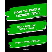Notebook How to Pass a Chinese Test: READ THE INSTRUCTIONS START CRYING 7,5x9,25