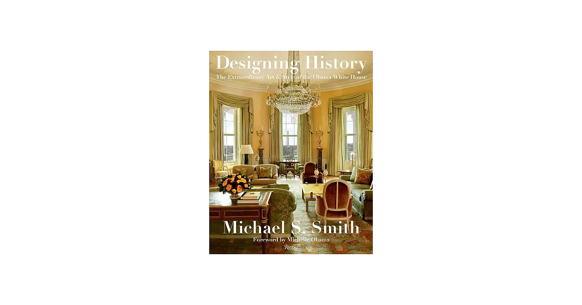 Designing History: The Extraordinary Art & Style of the Obama White House | 拾書所