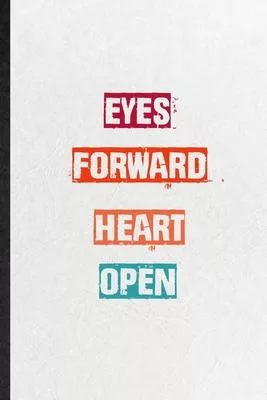 Eyes Forward Heart Open: Practical Blank Lined Notebook/ Journal For Encourage Motivation, Empathy Motivating Behavior, Inspirational Saying Un
