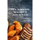 My Bread Recipe Journal: Journal designed to create and personalize your family’’s treasured bread recipes. 5