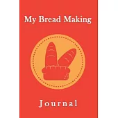 My Bread Making Journal: Blank Bread Making Recipes Journal, Gift for Bakers, Bread Lovers-120 Pages(6