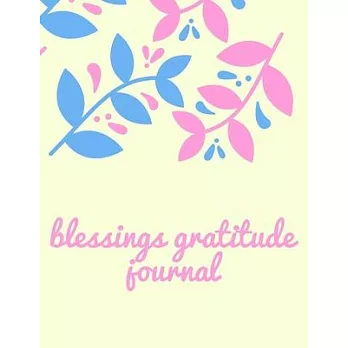 Blessings Gratitude Journal: Daily positivity, gratitude notebook. Diary to write in for what you are grateful and your reflections. It takes only