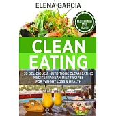 Clean Eating: 70 Delicious & Nutritious Clean Eating Mediterranean Diet Recipes for Weight Loss & Health