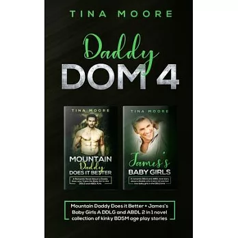 Daddy Dom 4: Mountain Daddy Does it Better + James’’s Baby Girls A DDLG and ABDL 2 in 1 novel collection of kinky BDSM age play stor