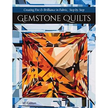 Gemstone Quilts:: Creating Fire & Brilliance in Fabric, Step by Step