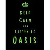 Keep Calm And Listen To Oasis: Oasis Notebook/ journal/ Notepad/ Diary For Fans. Men, Boys, Women, Girls And Kids - 100 Black Lined Pages - 8.5 x 11