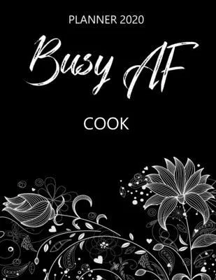 Busy AF Planner 2020 - Cook: Monthly Spread & Weekly View Calendar Organizer - Agenda & Annual Daily Diary Book