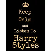 Keep Calm And Listen To Harry Styles: Harry Styles Notebook/ journal/ Notepad/ Diary For Fans. Men, Boys, Women, Girls And Kids - 100 Black Lined Page