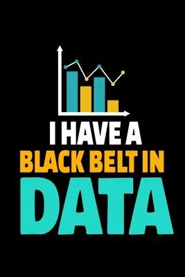 I Have A Blackbelt In Data: Dot Grid Page Notebook Gift For Computer Data Science Related People.