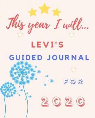 This Year I Will Levi’’s 2020 Guided Journal: 2020 New Year Planner Goal Journal Gift for Levi / Notebook / Diary / Unique Greeting Card Alternative
