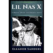 Lil Nas X Stress Away Coloring Book: An Adult Coloring Book Based on The Life of Lil Nas X.
