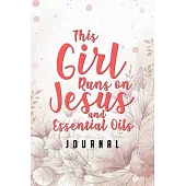 This Girl Runs on Jesus And Essential Oils Journal: Blank Recipe Book, Christian Gift for Women, Essential Oil Recipe Notebook Toolkit & Organizer (Pi