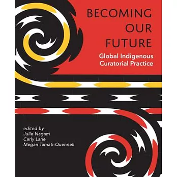 Becoming our future : global indigenous curatorial practice