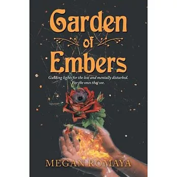 Garden of Embers: Guiding Lights for the Lost and Mentally Disturbed. for the Ones That See.