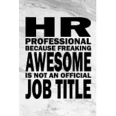HR Professional Because Freaking Awesome is not an Official Job Title: Coworker Office Funny Gag Notebook Wide Ruled Lined Journal 6x9 Inch ( Legal ru