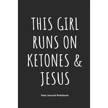 This Girl Runs on Ketones & Jesus Keto Journal Notebook: Gifts for Keto Friends Daily Food Journal for Women (6 x 9＂ Black Notebook)
