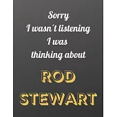 Sorry I wasn’’t listening I was thinking about Rod Stewart: Notebook/notebook/diary/journal perfect gift for all Rod Stewart fans. - 80 black lined pag
