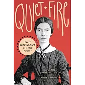 Quiet Fire: Emily Dickinson’’s Life and Poetry