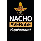 Nacho Average Psychologist: Funny Psychologist Notebook/Journal (6